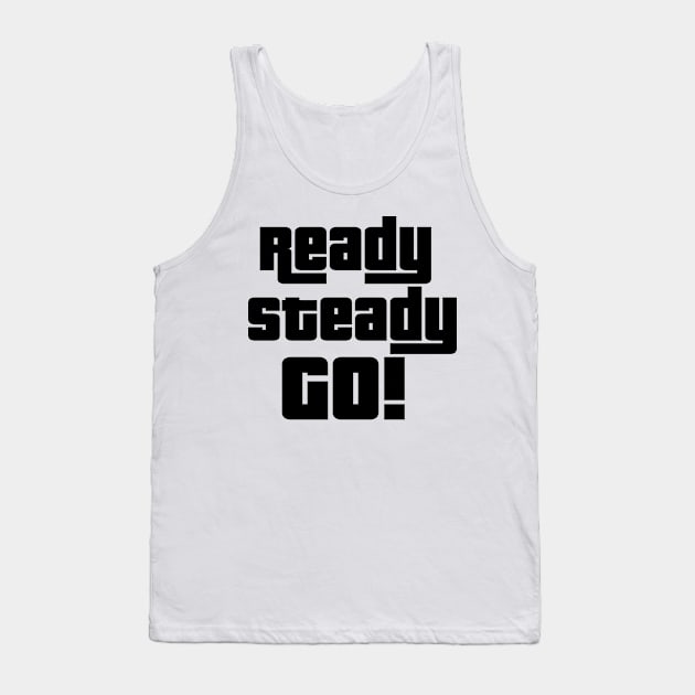 Ready Steady GO! Tank Top by nickemporium1